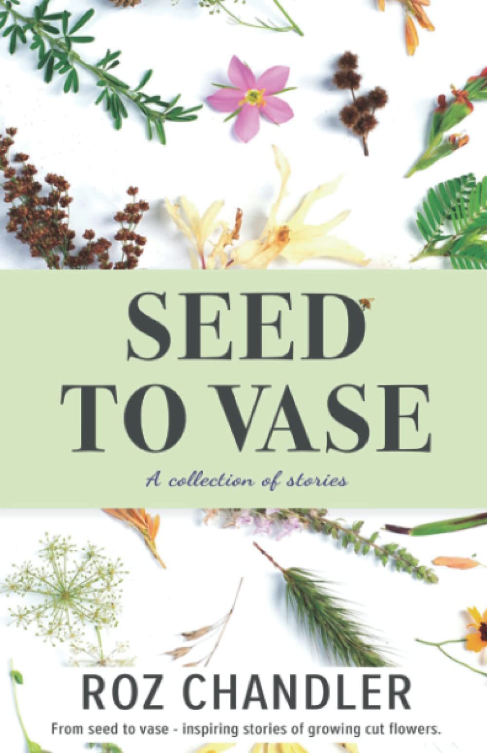 Seed to Vase by Roz Chandler